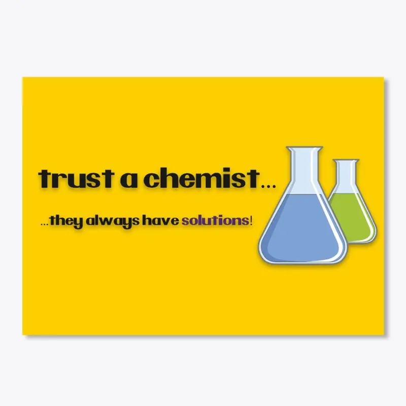 Trust a Chemist